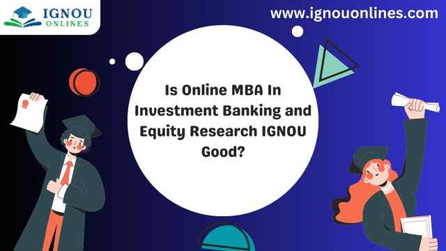 Is Online MBA In Investment Banking and Equity Research IGNOU Good?